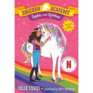 Unicorn Academy #1: Sophia and Rainbow -- Julie Sykes